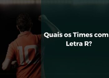 Quais os Times com a Letra R