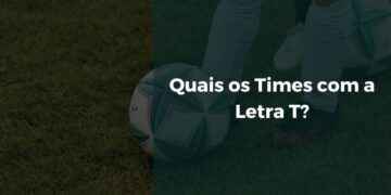 Quais os Times com a Letra T