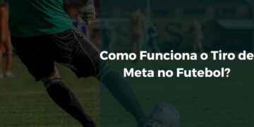 Como Funciona o Tiro de Meta no Futebol