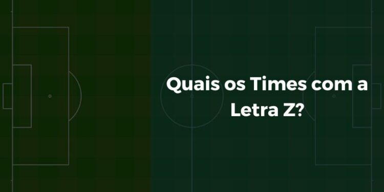 Quais os Times com a Letra Z