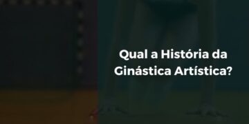 Qual a História da Ginástica Artística