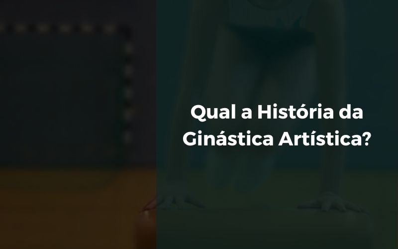 Qual a História da Ginástica Artística