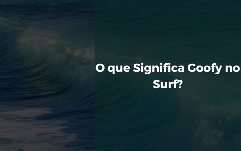 O que Significa Goofy no Surf
