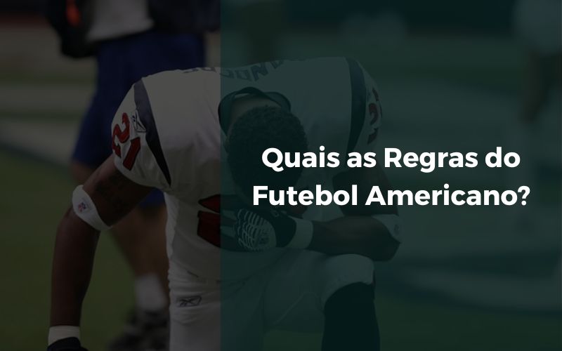 Quais as Regras do Futebol Americano