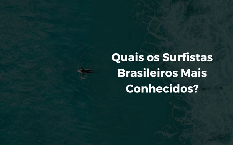 Quais os Surfistas Brasileiros Mais Conhecidos